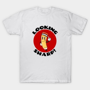 Looking Sharp | Cute Pencil Pun T-Shirt